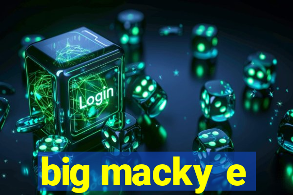 big macky e