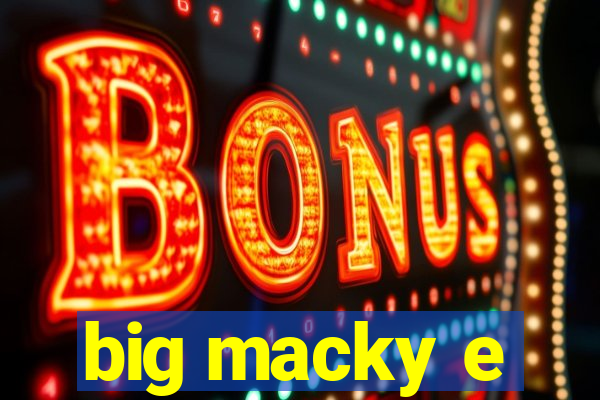 big macky e