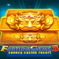 seneca casino resort