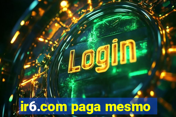 ir6.com paga mesmo