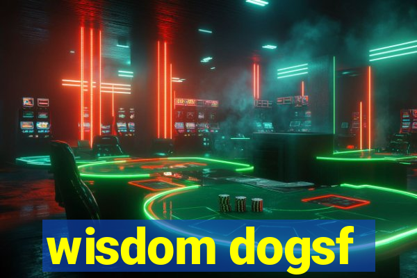 wisdom dogsf