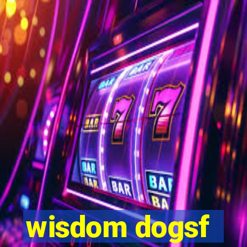 wisdom dogsf