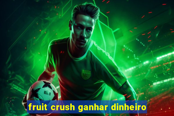 fruit crush ganhar dinheiro