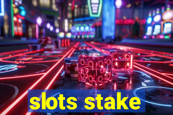 slots stake