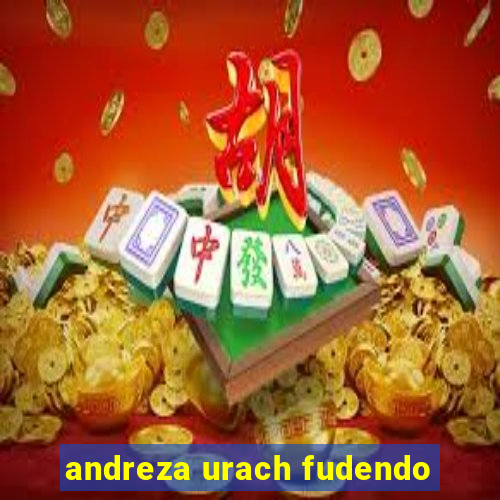 andreza urach fudendo