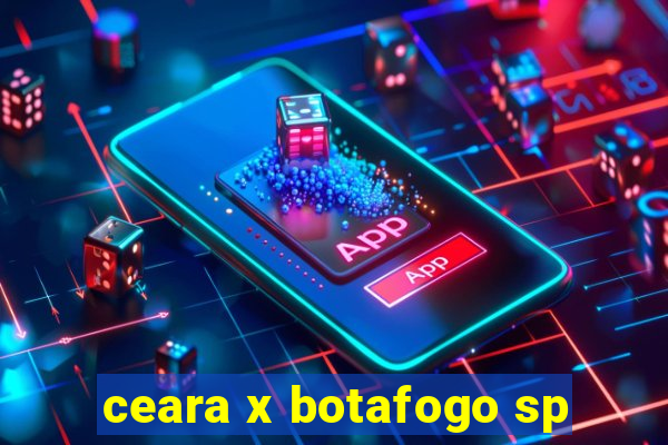 ceara x botafogo sp