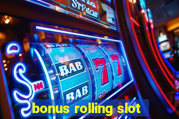 bonus rolling slot