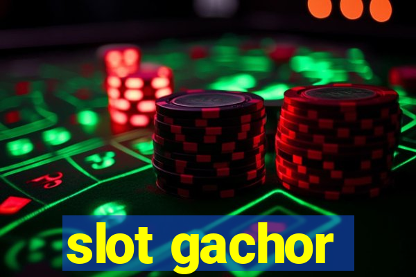 slot gachor