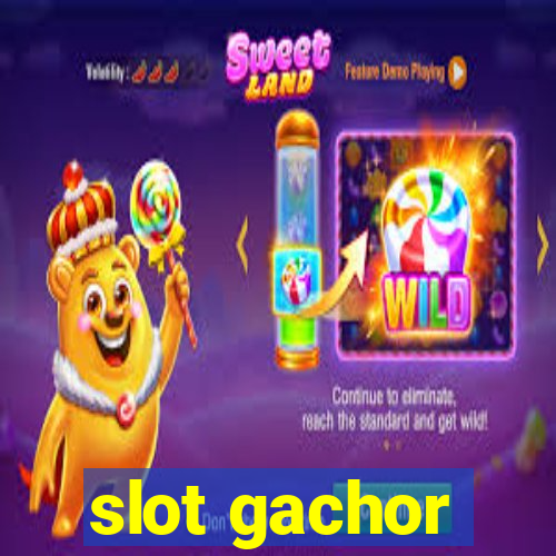 slot gachor