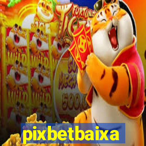 pixbetbaixa