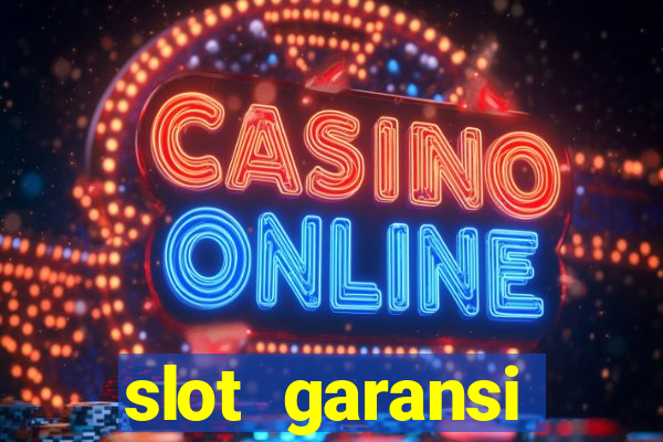 slot garansi kekalahan 100 saldo kembali