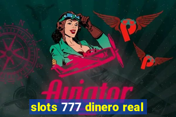 slots 777 dinero real