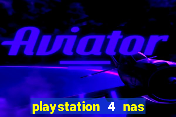 playstation 4 nas casas bahia