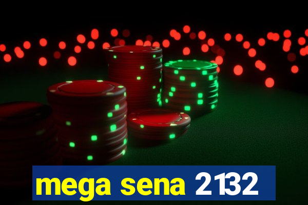 mega sena 2132