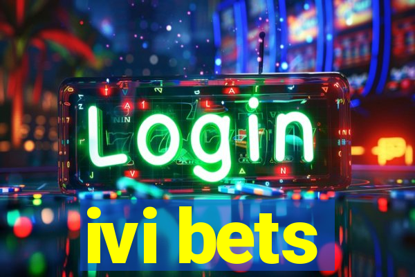 ivi bets