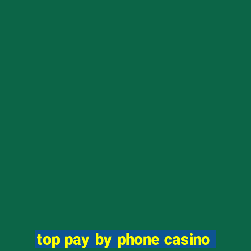 top pay by phone casino