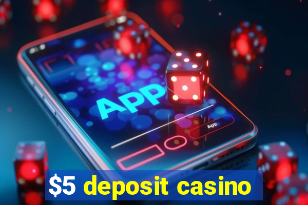 $5 deposit casino