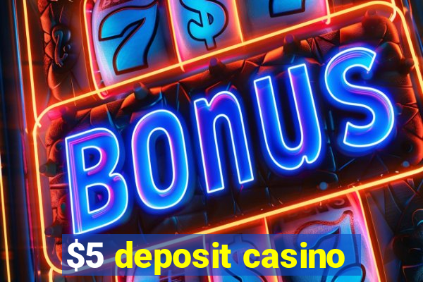 $5 deposit casino