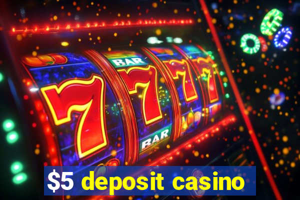 $5 deposit casino