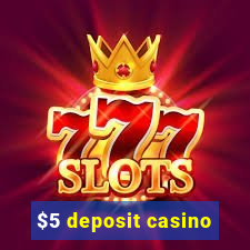 $5 deposit casino