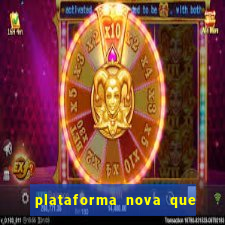 plataforma nova que est谩 pagando