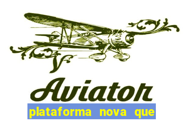 plataforma nova que est谩 pagando