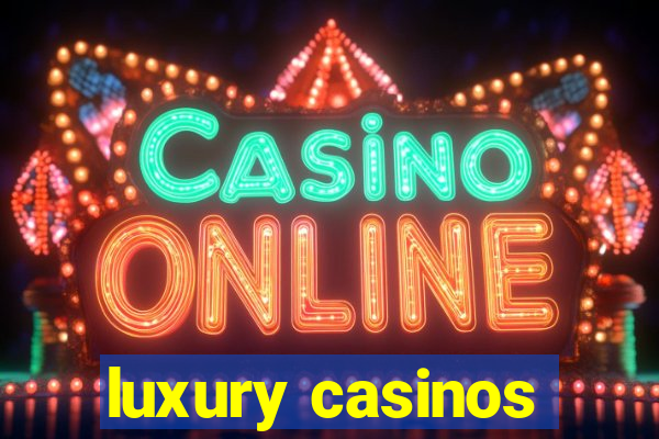 luxury casinos