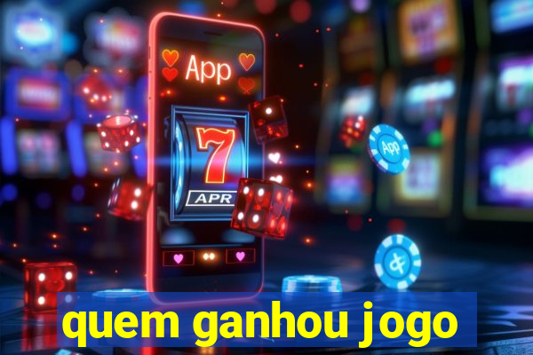 quem ganhou jogo