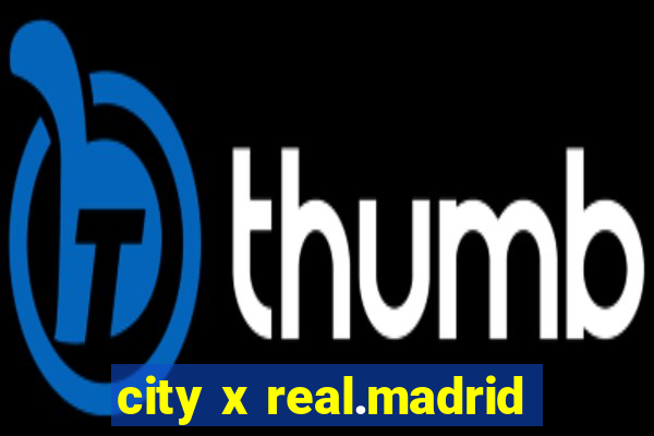 city x real.madrid