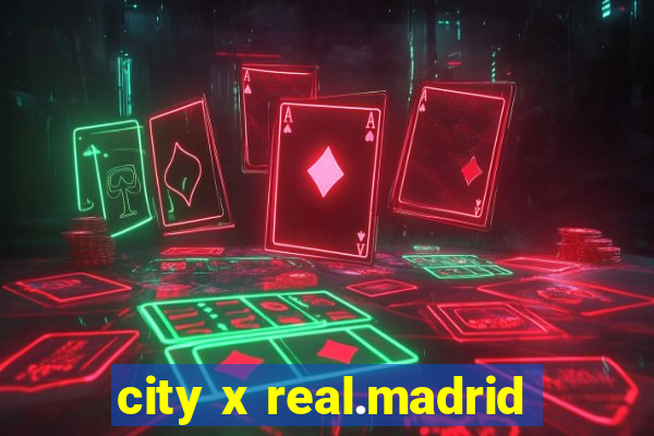 city x real.madrid