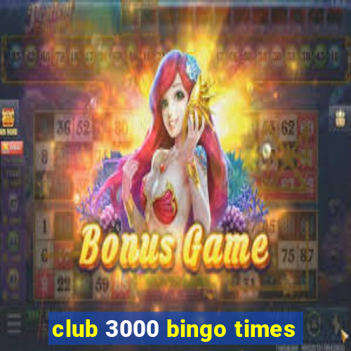 club 3000 bingo times