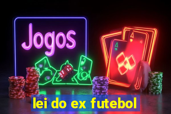 lei do ex futebol