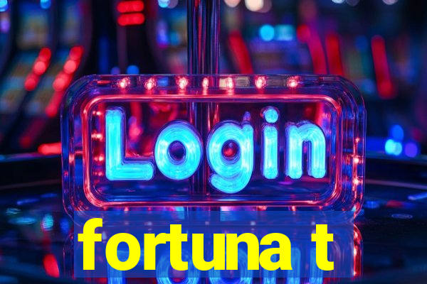 fortuna t