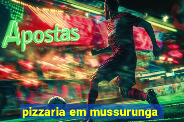 pizzaria em mussurunga