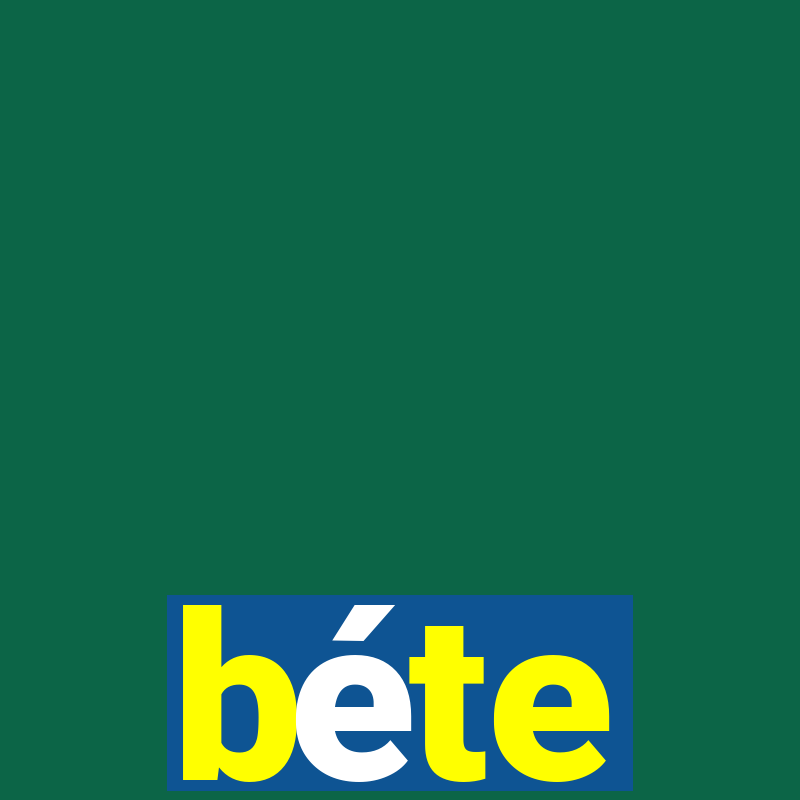 béte