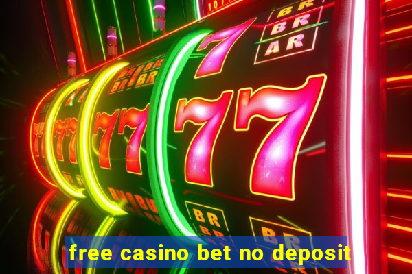 free casino bet no deposit