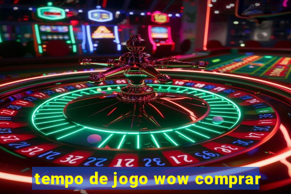 tempo de jogo wow comprar