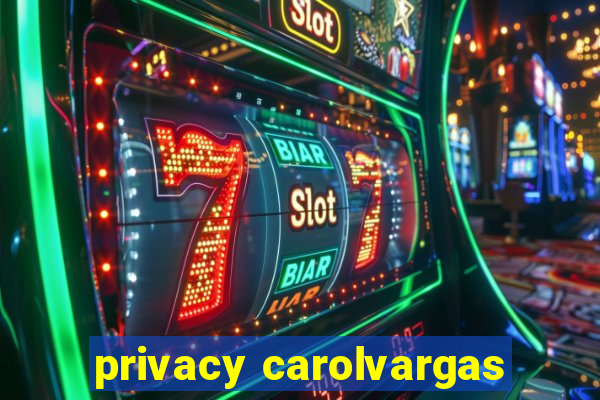 privacy carolvargas