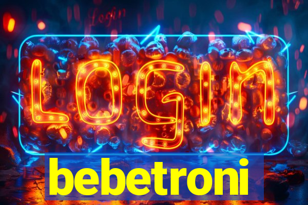 bebetroni