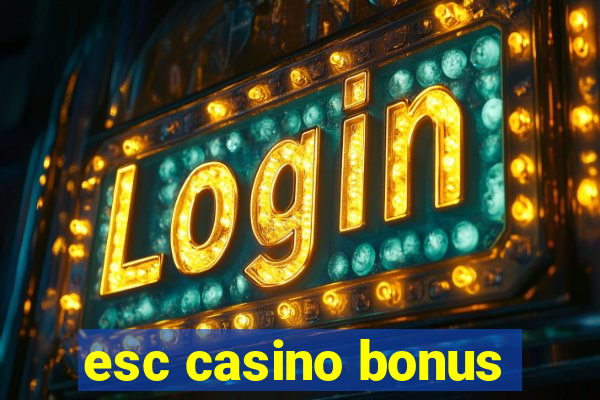 esc casino bonus