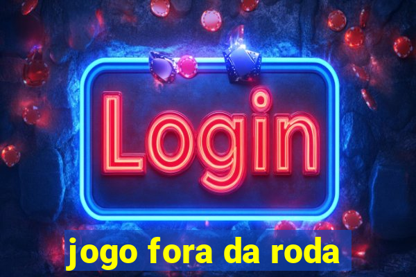 jogo fora da roda