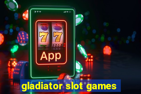 gladiator slot games