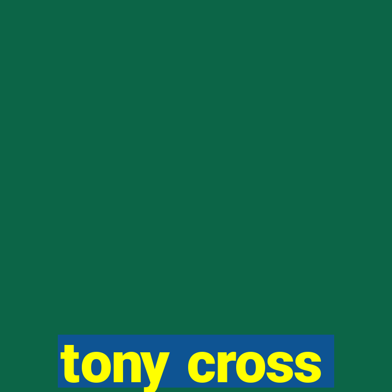 tony cross