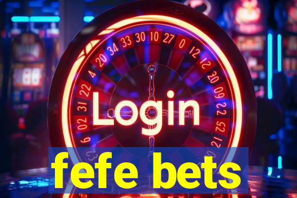 fefe bets