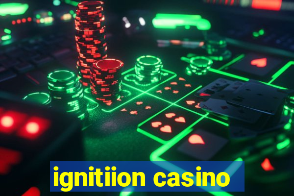 ignitiion casino