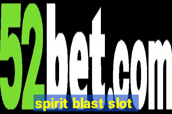 spirit blast slot