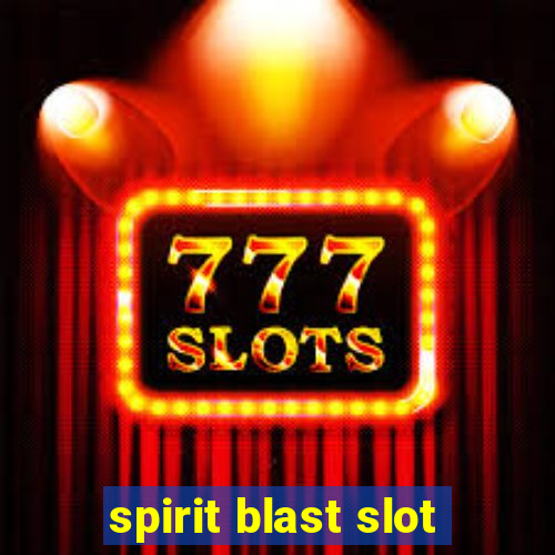 spirit blast slot