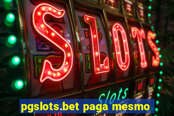 pgslots.bet paga mesmo