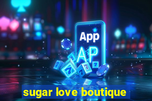 sugar love boutique