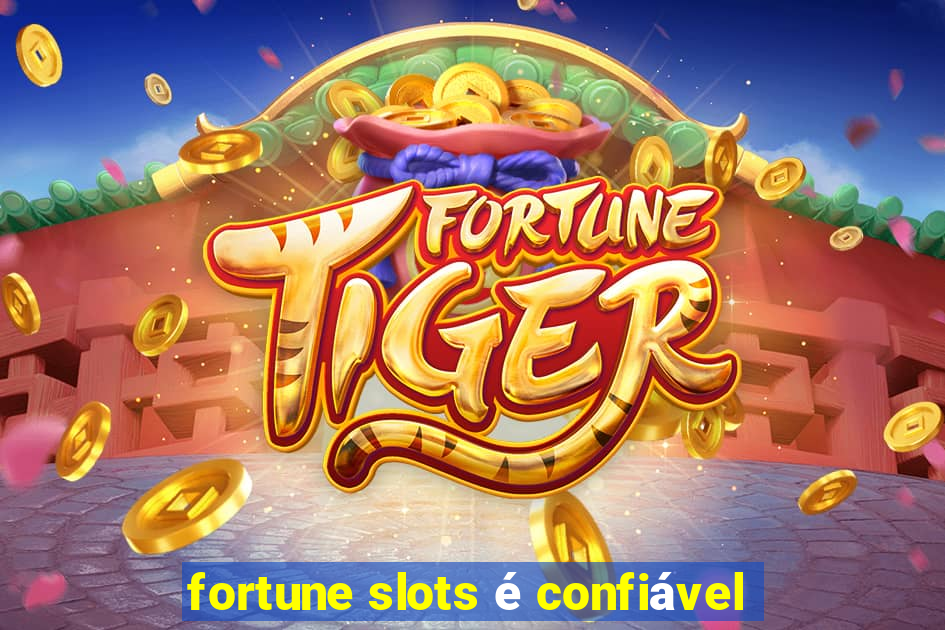 fortune slots é confiável